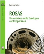 Rosas. Una miniera nella Sardegna contemporanea libro