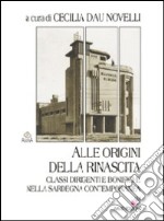 Alle origini della rinascita. Classi dirigenti e bonifiche nella Sardegna contemporanea libro