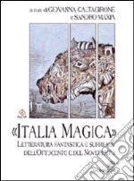 «Italia magica». Letteratura fantastica e surreale dell'Ottocento e del Novecento libro