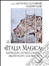 «Italia magica». Letteratura fantastica e surreale dell'Ottocento e del Novecento libro