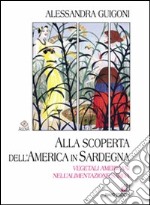 Alla scoperta dell'America in Sardegna. Vegetali americani nell'alimentazione sarda libro