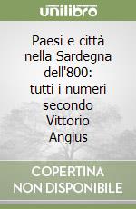 Paesi e città nella Sardegna dell'800: tutti i numeri secondo Vittorio Angius libro
