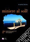 Miniere al sole. Guida al parco geominerario storico e ambientale della Sardegna libro