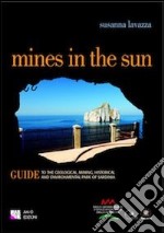 Mines in the sun Guide to the Geological, Mining, Historical and Environmental Park of Sardinia