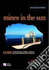 Mines in the sun Guide to the Geological, Mining, Historical and Environmental Park of Sardinia libro