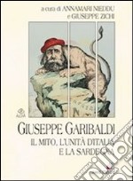 Giuseppe Garibaldi. Il mito, l'unità di l'Italia e la Sardegna