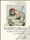 Giuseppe Garibaldi. Il mito, l'unità di l'Italia e la Sardegna libro