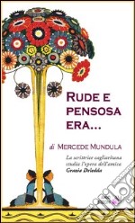 Rude e pensosa era... La scrittrice cagliaritana studia l'opera dell'amica Grazia Deledda libro