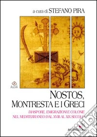 Nostos, Montresta e i greci. Diaspore, emigrazioni e colonie nel Mediterraneo dal XVIII al XIX secolo libro