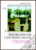 I martiri ardeatini. Carte inedite 1944-1945 in onore di Attilio Ascarelli a 50 anni dalla scomparsa libro