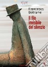 Il filo invisibile del silenzio libro di Beltrame Francesca