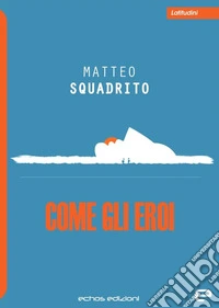 Come gli eroi libro