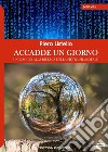 Accadde un giorno. Un viaggio alla ricerca della pietra filosofale libro