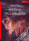 L'incanto della luna rossa libro di Bes Andrea