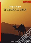 Il tesoro di Ubar libro di Vigna Sergio