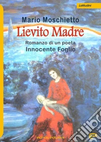 Lievito madre. Romanzo di un poeta Innocente Foglio libro