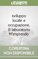 sviluppo locale e occupazione. Il laboratorio M'imprendo libro