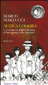 Acqua logora libro di Martucci Marco