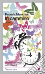 In cammino. Ogni cosa può essere cambiata da ogni cosa, in qualsiasi momento, in modo irrimediabile libro