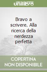 Bravo a scrivere. Alla ricerca della nerdezza perfetta libro