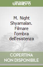 M. Night Shyamalan. Filmare l'ombra dell'esistenza