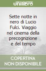 Sette notte in nero di Lucio Fulci. Viaggio nel cinema della precognizione e del tempo libro