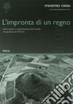 L'impronta di un regno. «Centri abitati e organizzazione territoriale nel giudicato di Arborea» libro