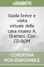 Guida breve e visita virtuale della casa museo A. Gramsci. Con CD-ROM libro