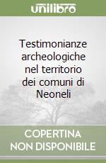 Testimonianze archeologiche nel territorio dei comuni di Neoneli