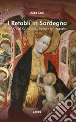 I retabli in Sardegna dal XIV e XVI secolo. Storia e iconografia libro