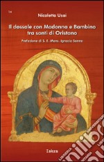 Il dossale con Madonna e Bambino tra santi di Oristano libro