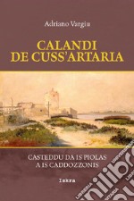 Calandi de cuss'artaria. Casteddu da is piolas a is caddozzonis libro