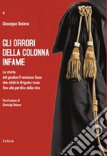 Gli orrori della colonna infame. La storia del giudice Francesco Coco che sfidò le Brigate rosse fino alla perdita della vita libro