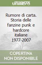 Rumore di carta. Storia delle fanzine punk e hardcore italiane 1977-2007 libro