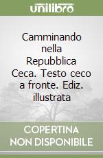 Camminando nella Repubblica Ceca. Testo ceco a fronte. Ediz. illustrata libro