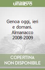 Genoa oggi, ieri e domani. Almanacco 2008-2009 libro