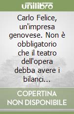 Carlo Felice, un'impresa genovese. Non è obbligatorio che il teatro dell'opera debba avere i bilanci costantemente in rosso