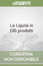 La Liguria in 100 prodotti libro