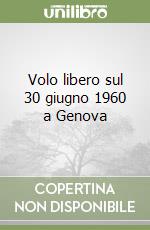 Volo libero sul 30 giugno 1960 a Genova libro