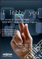 I lobby you. Il rating di Confartigianato sulle attività della Regione Liguria libro