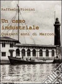 Un caso industriale. Quarant'anni di Marconi libro