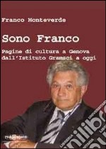 Sono Franco. Pagine di cultura a Genova dall'Istituto Gramsci a oggi libro