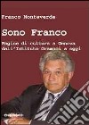 Sono Franco. Pagine di cultura a Genova dall'Istituto Gramsci a oggi libro di Monteverde Franco