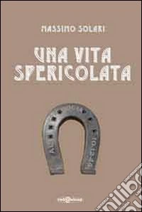 Vita spericolata