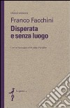 Disperata e senza luogo libro di Facchini Franco