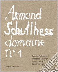 Armand Schulthess domaine. Ediz. multilingue. Vol. 1 libro