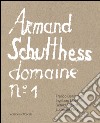 Armand Schulthess domaine. Ediz. multilingue. Vol. 1 libro