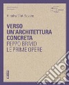 Verso un'architettura concreta. Peppo Brivio, le prime opere. Ediz. illustrata libro