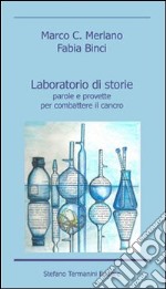 Laboratorio di storie. Parole e provette per combattere il cancro