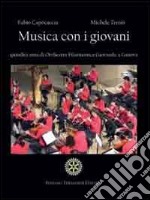 Musica con i giovani. Quindici anni di Orchestra Filarmonica Giovanile a Genova. Con CD Audio